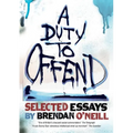 A Duty to Offend: Selected Essays by Brendan O'Neill