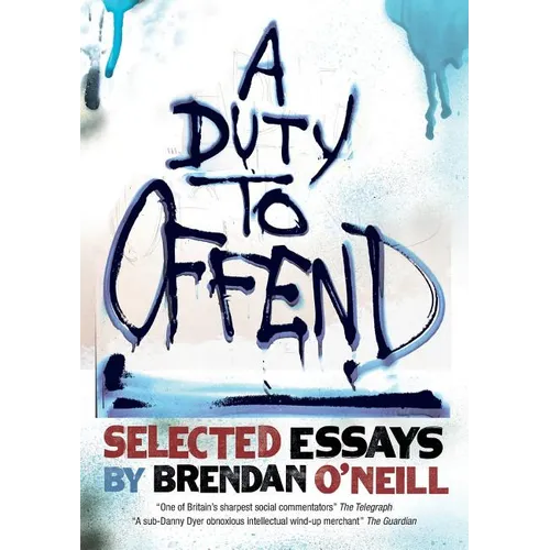 A Duty to Offend: Selected Essays by Brendan O'Neill