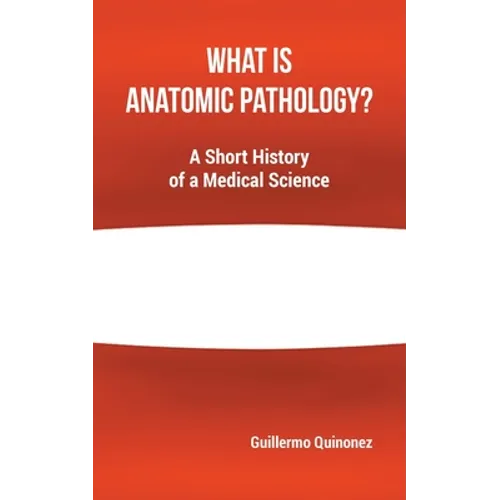 What Is Anatomic Pathology?: A Short History of a Medical Science
