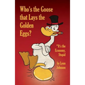 Who's the Goose that Lays the Golden Eggs?