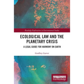 Ecological Law and the Planetary Crisis: A Legal Guide for Harmony on Earth