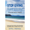 Stop Giving Start Living: From Burnout to Chillout