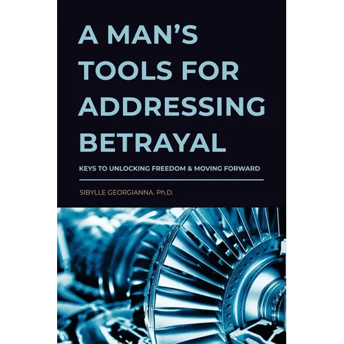 A Man's Tools for Addressing Betrayal