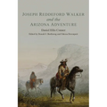 Joseph Reddeford Walker and the Arizona Adventure: Volume 22