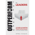 OUTPERFORM THE NORM for Leaders: A Guide to Inspiring Peak Performance in an Ever-Changing World