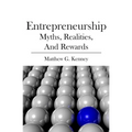 Entrepreneurship: Myths, Realities, and Rewards
