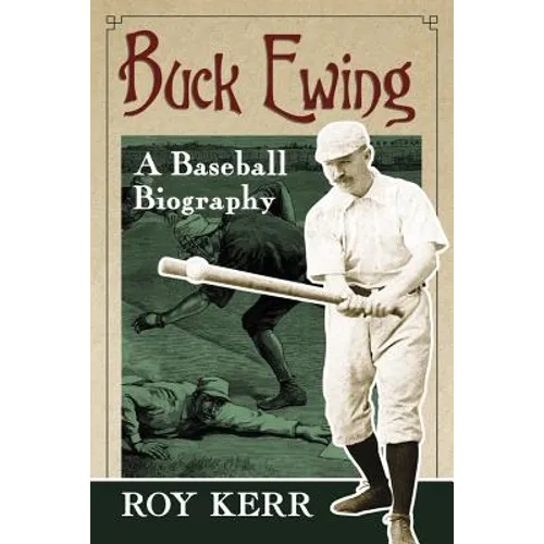 Buck Ewing: A Baseball Biography