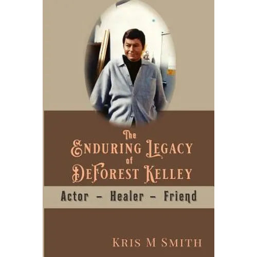 The Enduring Legacy of DeForest Kelley: Actor, Healer, Friend