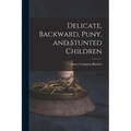 Delicate, Backward, Puny, and Stunted Children