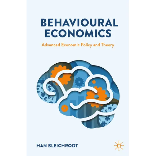 Behavioural Economics: Advanced Economic Policy and Theory
