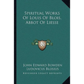 Spiritual Works Of Louis Of Blois, Abbot Of Liesse