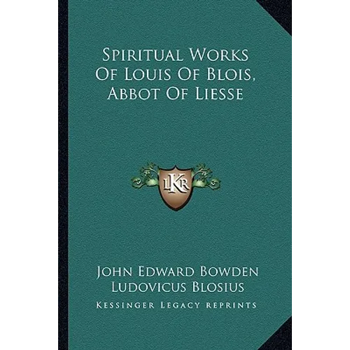 Spiritual Works Of Louis Of Blois, Abbot Of Liesse