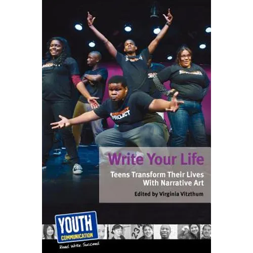 Write Your Life: Teens Transform Their Lives with Narrative Art