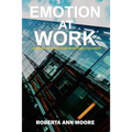 Emotion at Work: Unleashing the Secret Power of Emotional Intelligence