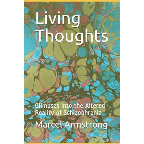 Living Thoughts: Glimpses into the Altered Reality of Schizophrenia