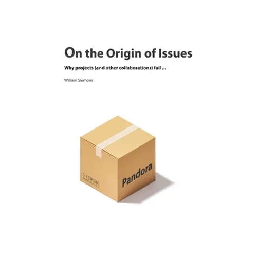 On the Origin of Issues: Why projects (and other collaborations) fail...