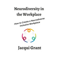 Neurodiversity in the Workplace: How to Create a Neurodiverse Inclusive Workplace