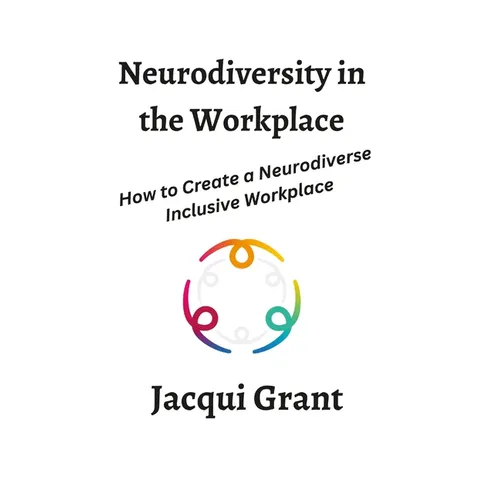 Neurodiversity in the Workplace: How to Create a Neurodiverse Inclusive Workplace