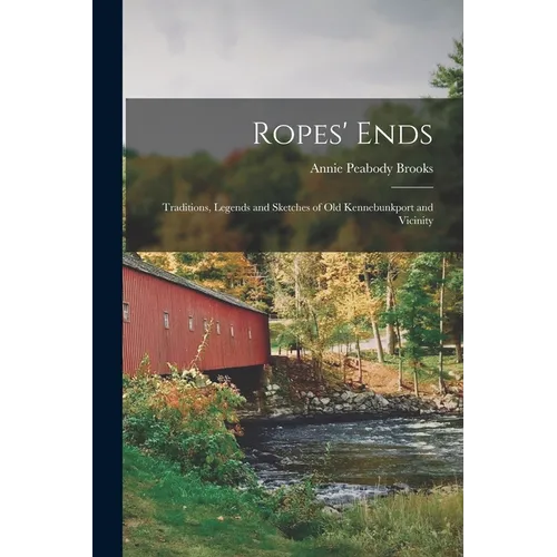 Ropes' Ends: Traditions, Legends and Sketches of old Kennebunkport and Vicinity
