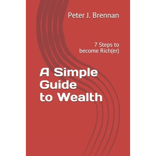 A Simple Guide to Wealth: 7 Steps to become Rich(er)