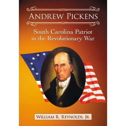 Andrew Pickens: South Carolina Patriot in the Revolutionary War
