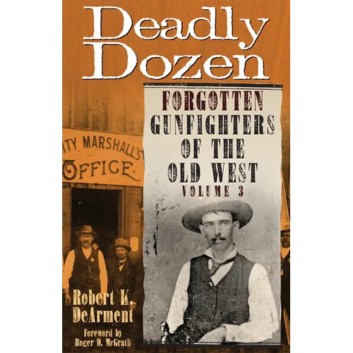 Deadly Dozen: Forgotten Gunfighters of the Old West, Vol. 3