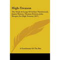 High-Treason: The Trials At Large Of Arthur Thistlewood, James Watson, Thomas Preston, John Hooper, For High Treason (1817)