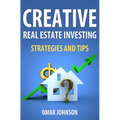 Creative Real Estate Investing Strategies And Tips