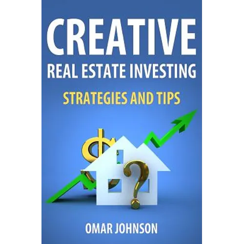 Creative Real Estate Investing Strategies And Tips