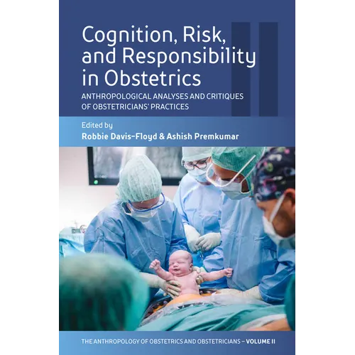 Cognition, Risk, and Responsibility in Obstetrics: Anthropological Analyses and Critiques of Obstetricians' Practices