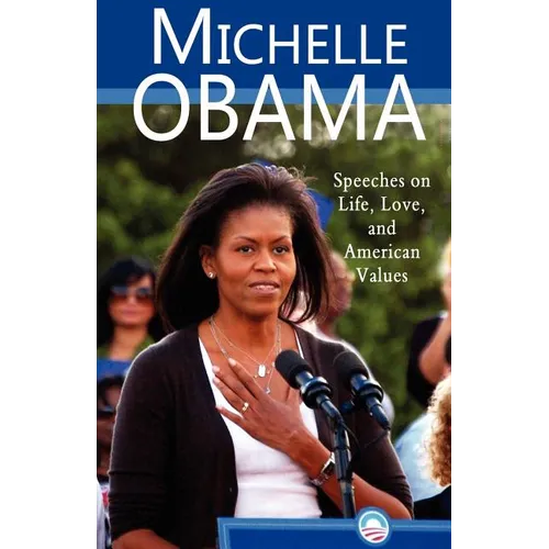 Michelle Obama: Speeches on Life, Love, and American Values