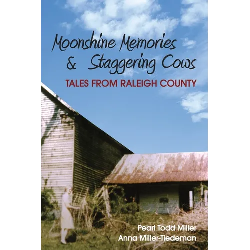 Moonshine Memories and Staggering Cows: Tales from Raleigh County