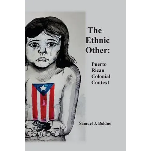 The Ethnic Other: : Puerto Rican Colonial Context