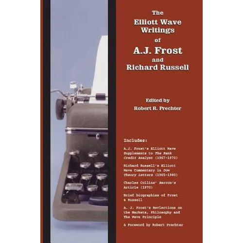 The Elliott Wave Writings of A.J. Frost and Richard Russell: With a foreword by Robert Prechter