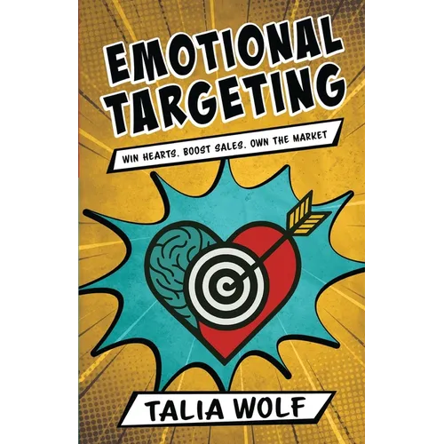 Emotional Targeting: Win hearts. Boost sales. Own the market.