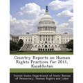 Country Reports on Human Rights Practices for 2011, Kazakhstan