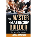 The Master Relationship Builder: Relationship Building Through the Eyes of the Employee