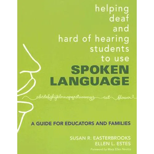 Helping Deaf and Hard of Hearing Students to Use Spoken Language: A Guide for Educators and Families