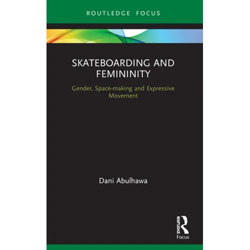 Skateboarding and Femininity: Gender, Space-making and Expressive Movement