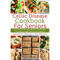 Celiac Disease Cookbook for Seniors: Nutritious and Tasty Gluten-Free Recipes to Enhance Older individuals Lifestyle