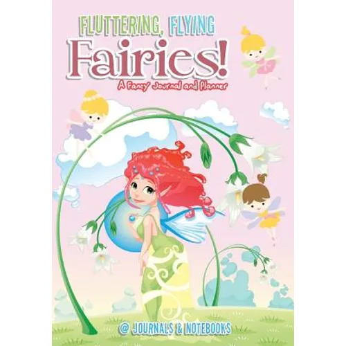 Fluttering, Flying Fairies! A Fancy Journal and Planner