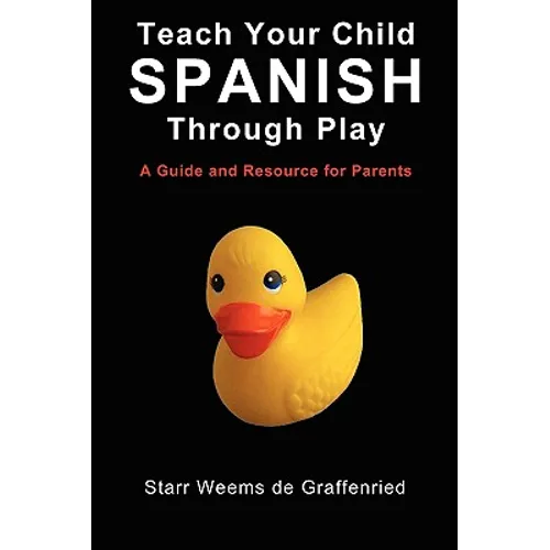 Teach Your Child Spanish Through Play, a Guide and Resource for Parents or Spanish for Kids, Games to Help Children Learn Spanish Language and Culture