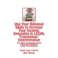 Use Your Bilingual Skills to Increase Your Income: Specialize in LEGAL Translation/Interpretation: The Most Commonly Used English-Chinese Legal Termin