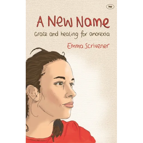 A New Name: Grace and Healing for Anorexia