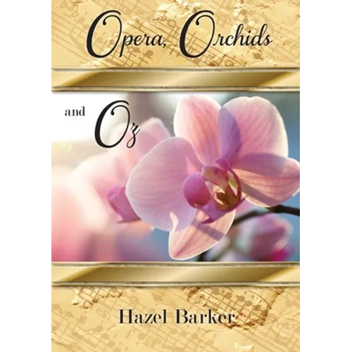 Opera, Orchids and Oz