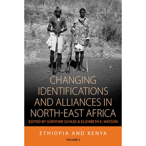 Changing Identifications and Alliances in North-East Africa: Volume I: Ethiopia and Kenya
