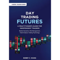 Day Trading Futures: A Practitioner's Guide for Independent Traders