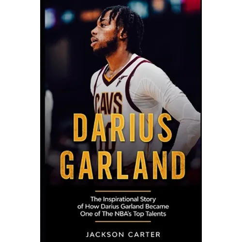Darius Garland: The Inspirational Story of How Darius Garland Became One Of The NBA's Top Talents