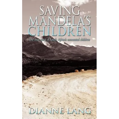 Saving Mandela's Children: The True Story of South Africa's Unwanted Children