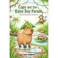 Capy and the Rainy Day Parade - Stories and facts book for kids Ages 6-10: Discover the world of baby capybaras in 8 fun stories with real facts at th